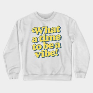 What a time to be a vibe Crewneck Sweatshirt